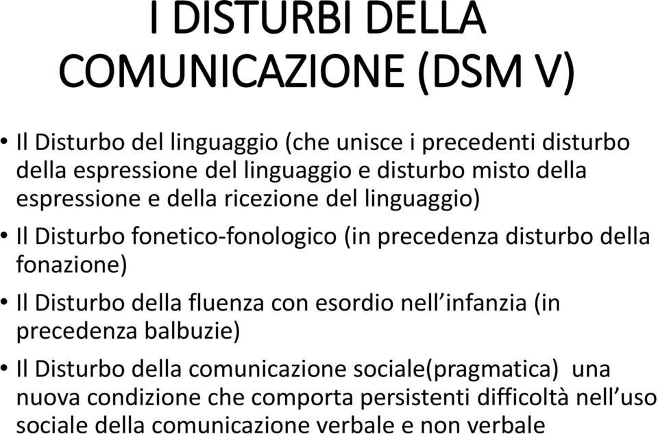 disturbo della fonazione) Il Disturbo della fluenza con esordio nell infanzia (in precedenza balbuzie) Il Disturbo della