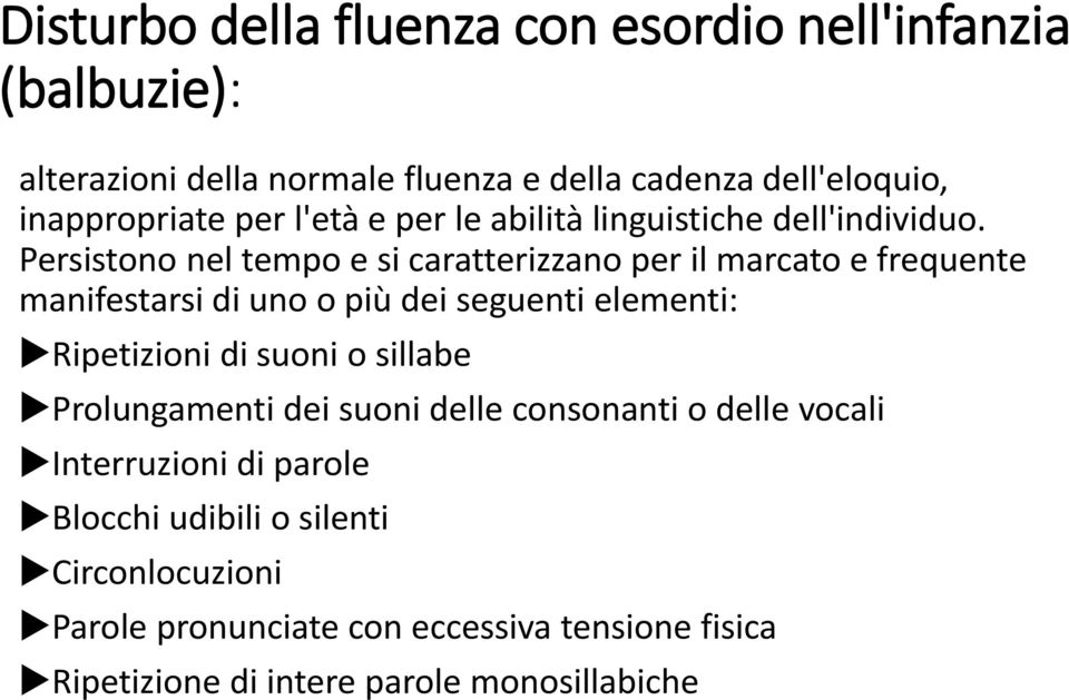 Persistono nel tempo e si caratterizzano per il marcato e frequente manifestarsi di uno o più dei seguenti elementi: Ripetizioni di suoni