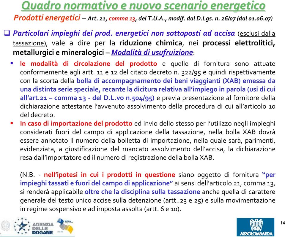 circolazione del prodotto e quelle di fornitura sono attuate conformemente agli artt. 11 e 12 del citato decreto n.