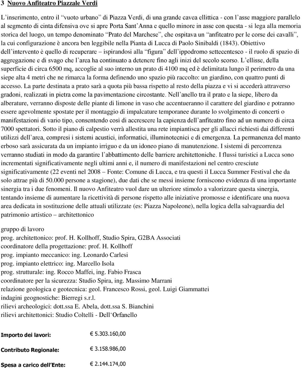 configurazione è ancora ben leggibile nella Pianta di Lucca di Paolo Sinibaldi (1843).