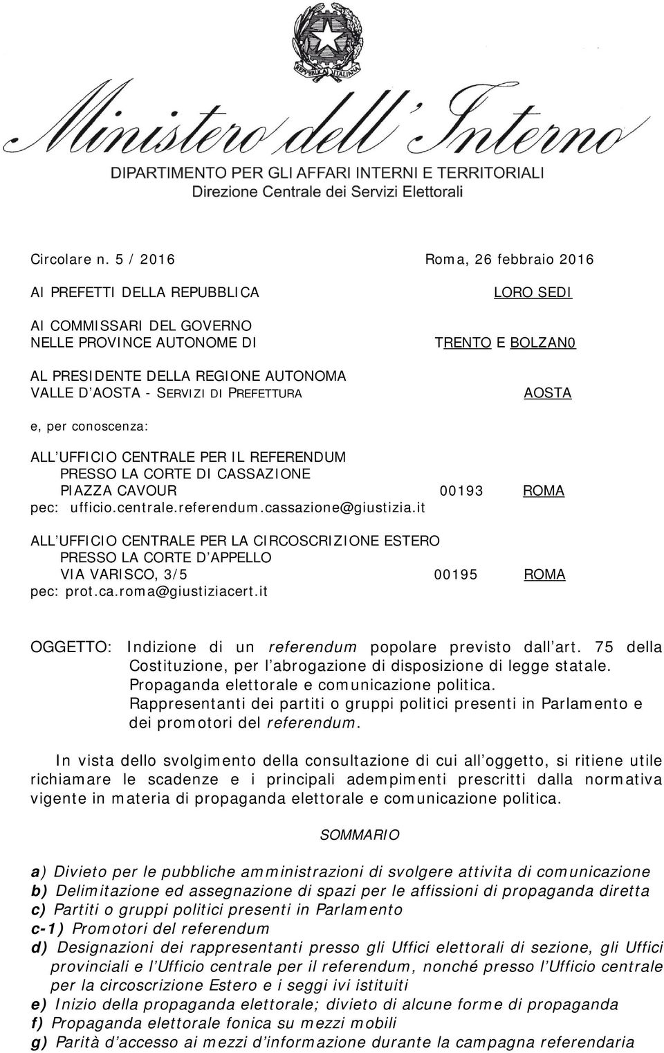 TRENTO E BOLZAN0 AOSTA e, per conoscenza: ALL UFFICIO CENTRALE PER IL REFERENDUM PRESSO LA CORTE DI CASSAZIONE PIAZZA CAVOUR 00193 ROMA pec: ufficio.centrale.referendum.cassazione@giustizia.