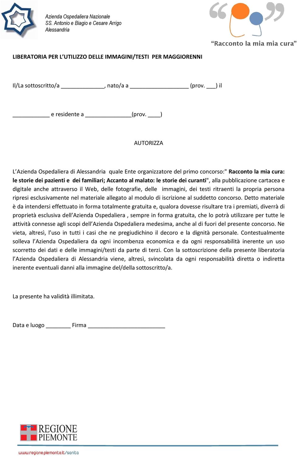 pubblicazione cartacea e digitale anche attraverso il Web, delle fotografie, delle immagini, dei testi ritraenti la propria persona ripresi esclusivamente nel materiale allegato al modulo di