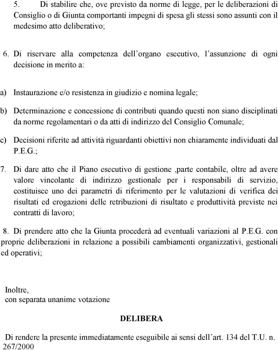 contributi quando questi non siano disciplinati da norme regolamentari o da atti di indirizzo del Consiglio Comunale; c) Decisioni riferite ad attività riguardanti obiettivi non chiaramente