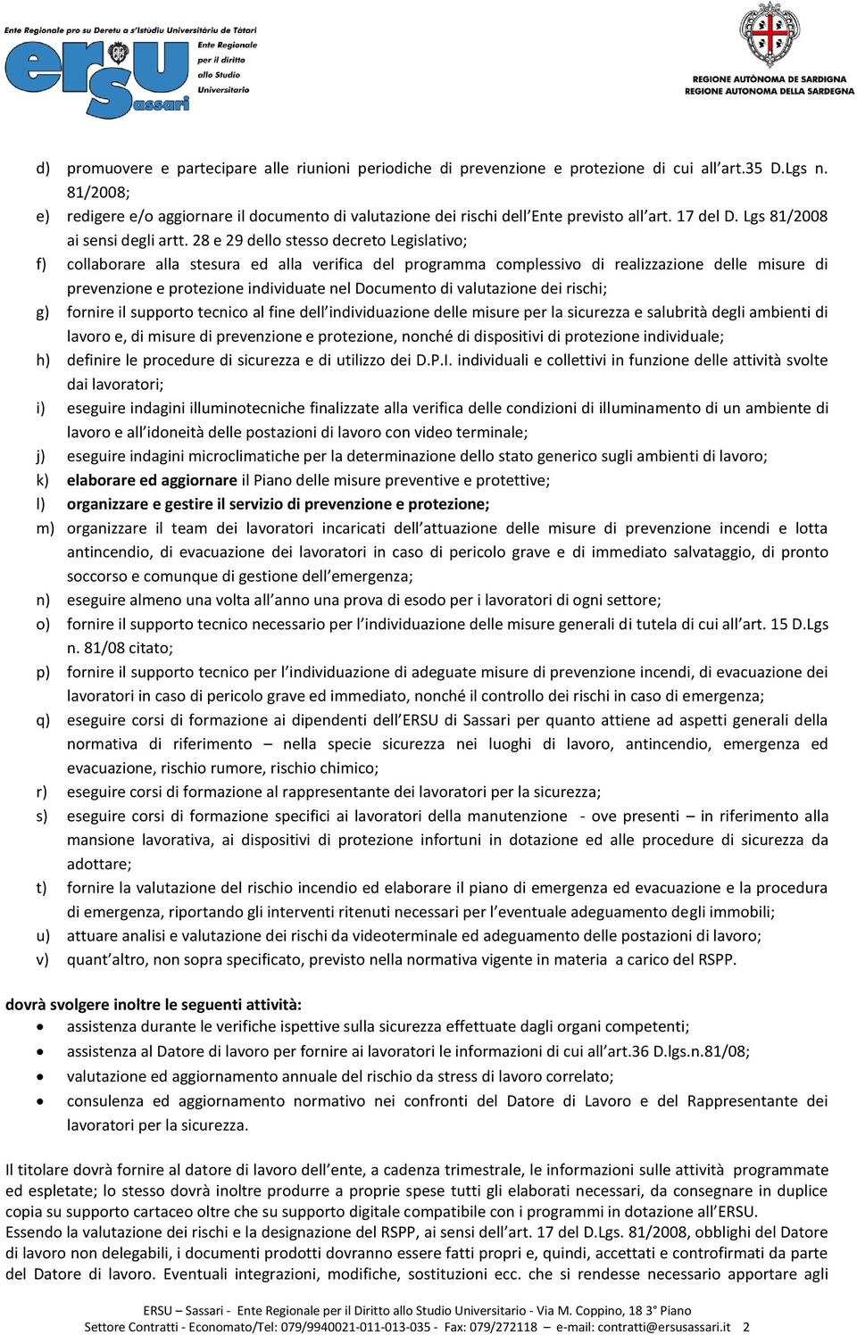 28 e 29 dello stesso decreto Legislativo; f) collaborare alla stesura ed alla verifica del programma complessivo di realizzazione delle misure di prevenzione e protezione individuate nel Documento di