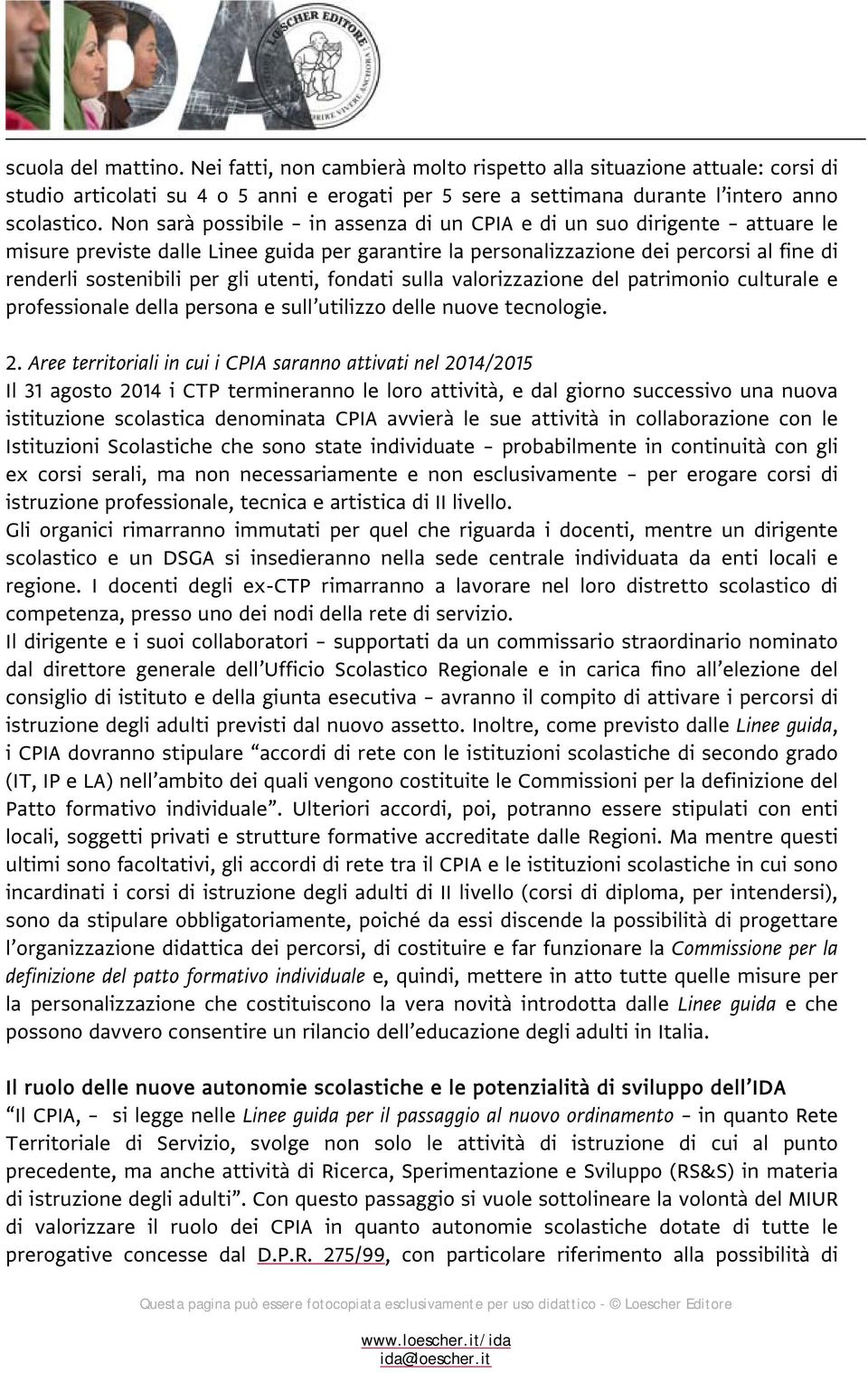 utenti, fondati sulla valorizzazione del patrimonio culturale e professionale della persona e sull utilizzo delle nuove tecnologie. 2.