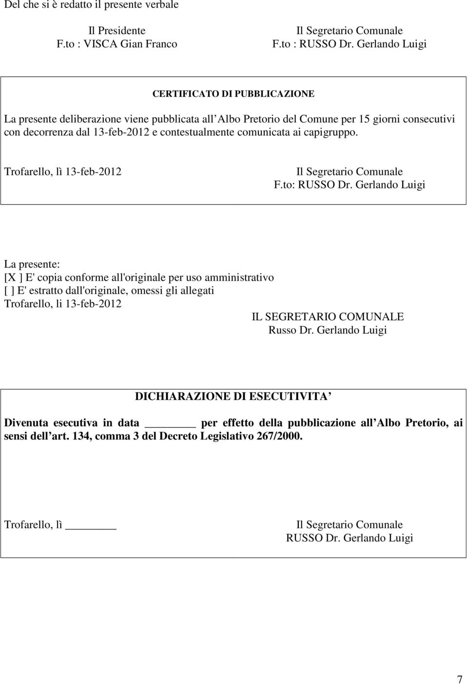 comunicata ai capigruppo. Trofarello, lì 13-feb-2012 Il Segretario Comunale F.to: RUSSO Dr.