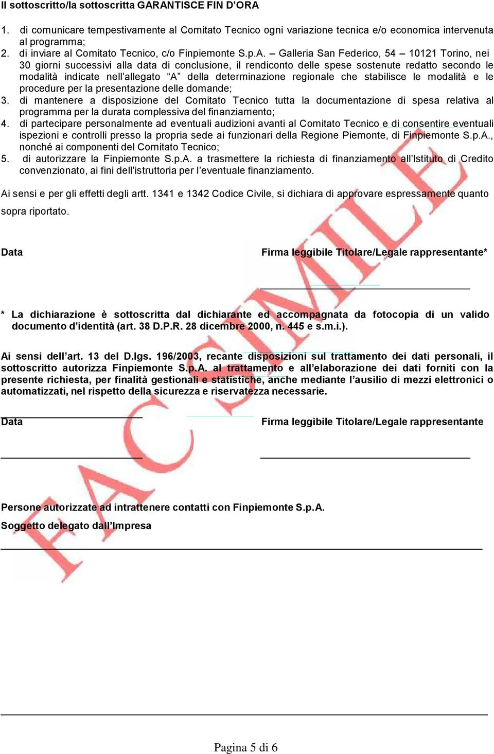 Galleria San Federico, 54 10121 Torino, nei 30 giorni successivi alla data di conclusione, il rendiconto delle spese sostenute redatto secondo le modalità indicate nell allegato A della