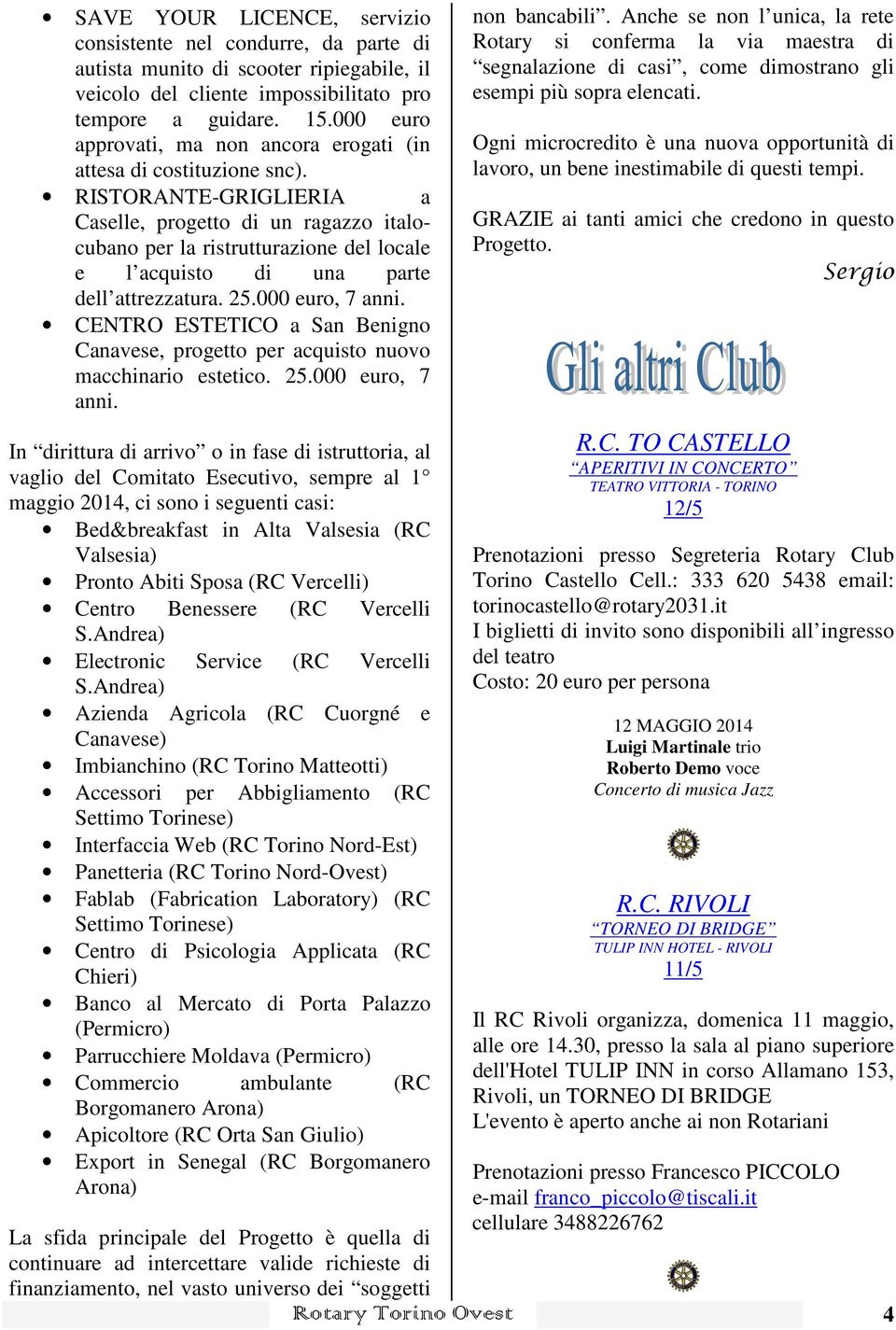 RISTORANTE-GRIGLIERIA a Caselle, progetto di un ragazzo italocubano per la ristrutturazione del locale e l acquisto di una parte dell attrezzatura. 25.000 euro, 7 anni.