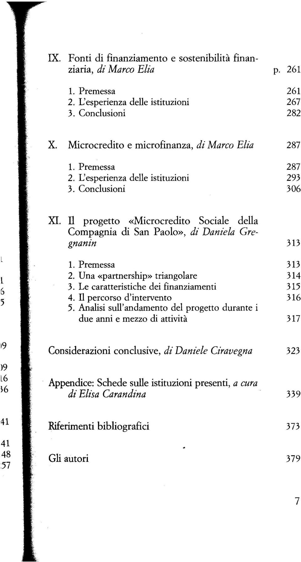 Le caratteristiche dei finanziamenti 4. Il percorso d'intervento 5.