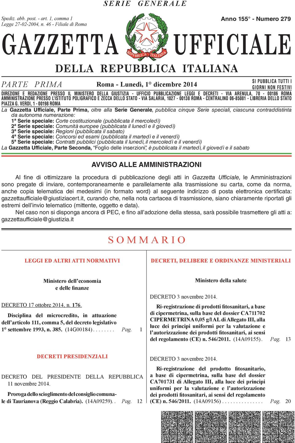 DIREZIONE E REDAZIONE PRESSO IL MINISTERO DELLA GIUSTIZIA - UFFICIO PUBBLICAZIONE LEGGI E DECRETI - VIA ARENULA, 70-00186 ROMA AMMINISTRAZIONE DIREZIONE REDAZIONE PRESSO PRESSO L ISTITUTO IL