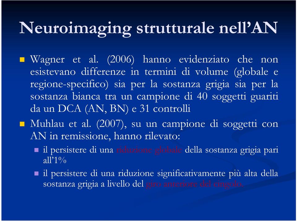 la sostanza bianca tra un campione di 40 soggetti guariti da un DCA (AN, BN) e 31 controlli Muhlau et al.