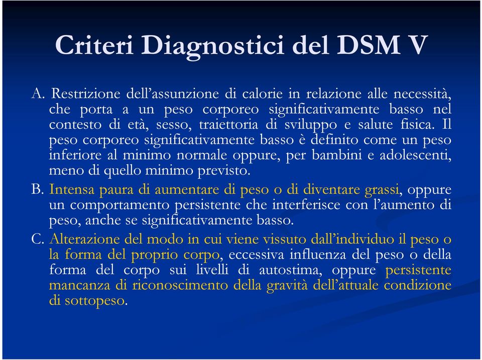 Il peso corporeo significativamente basso è definito come un peso inferiore al minimo normale oppure, per bambini e adolescenti, meno di quello minimo previsto. B.