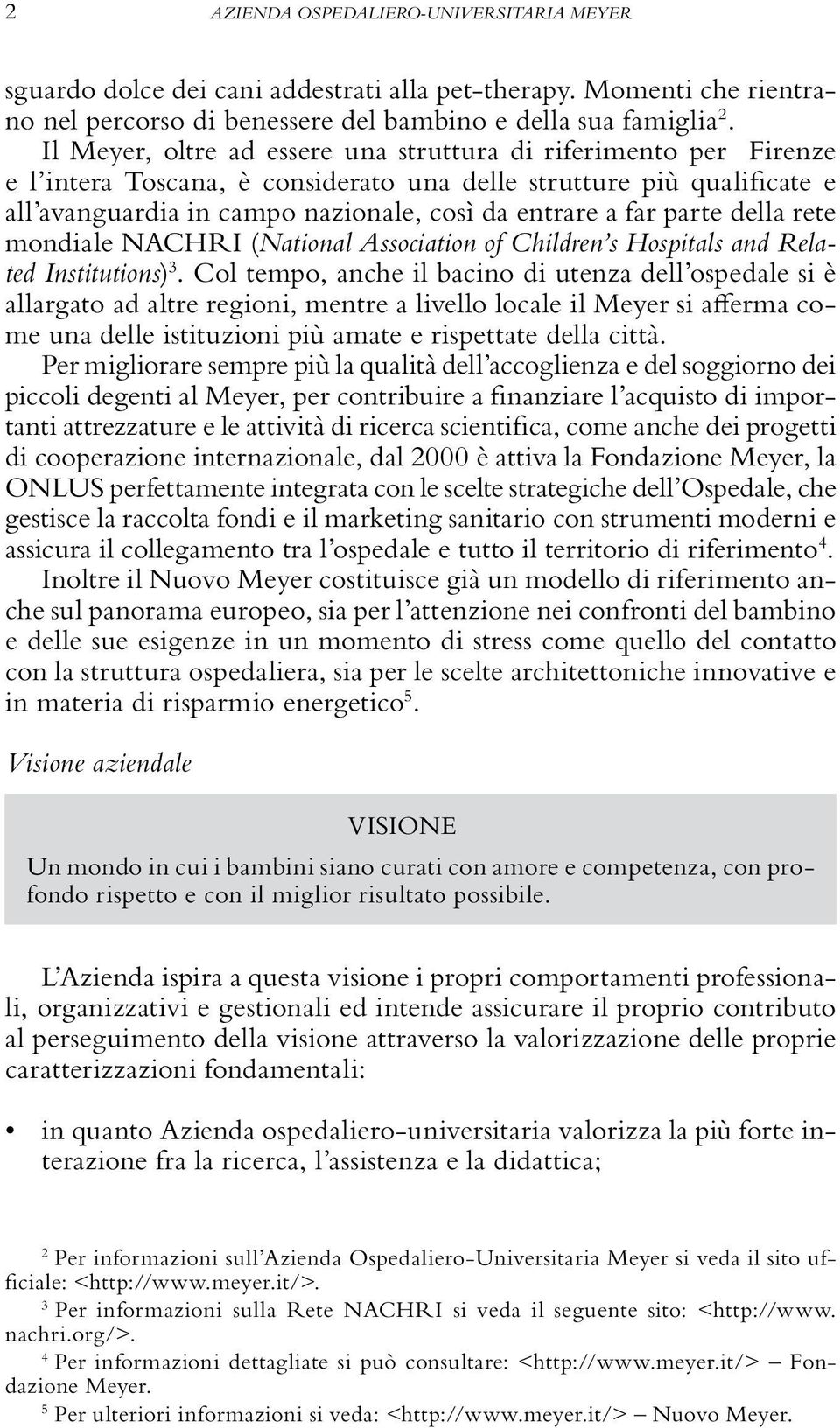 parte della rete mondiale NACHRI (National Association of Children s Hospitals and Related Institutions) 3.