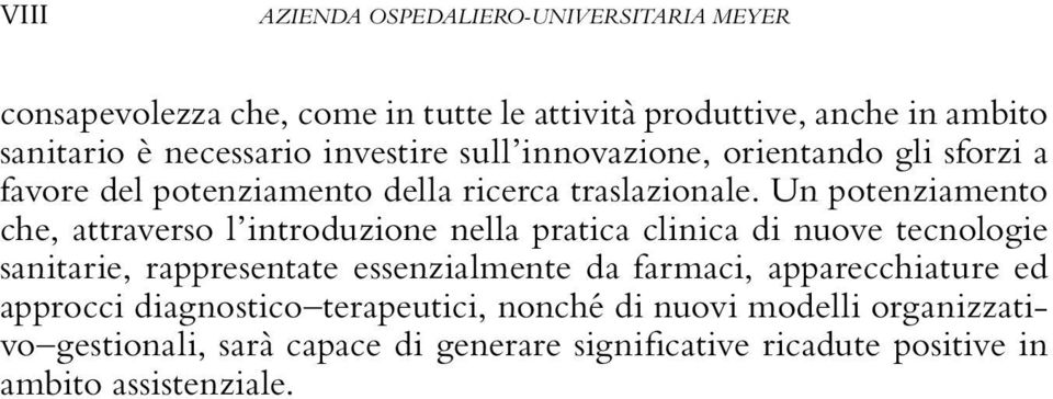 Un potenziamento che, attraverso l introduzione nella pratica clinica di nuove tecnologie sanitarie, rappresentate essenzialmente da farmaci,