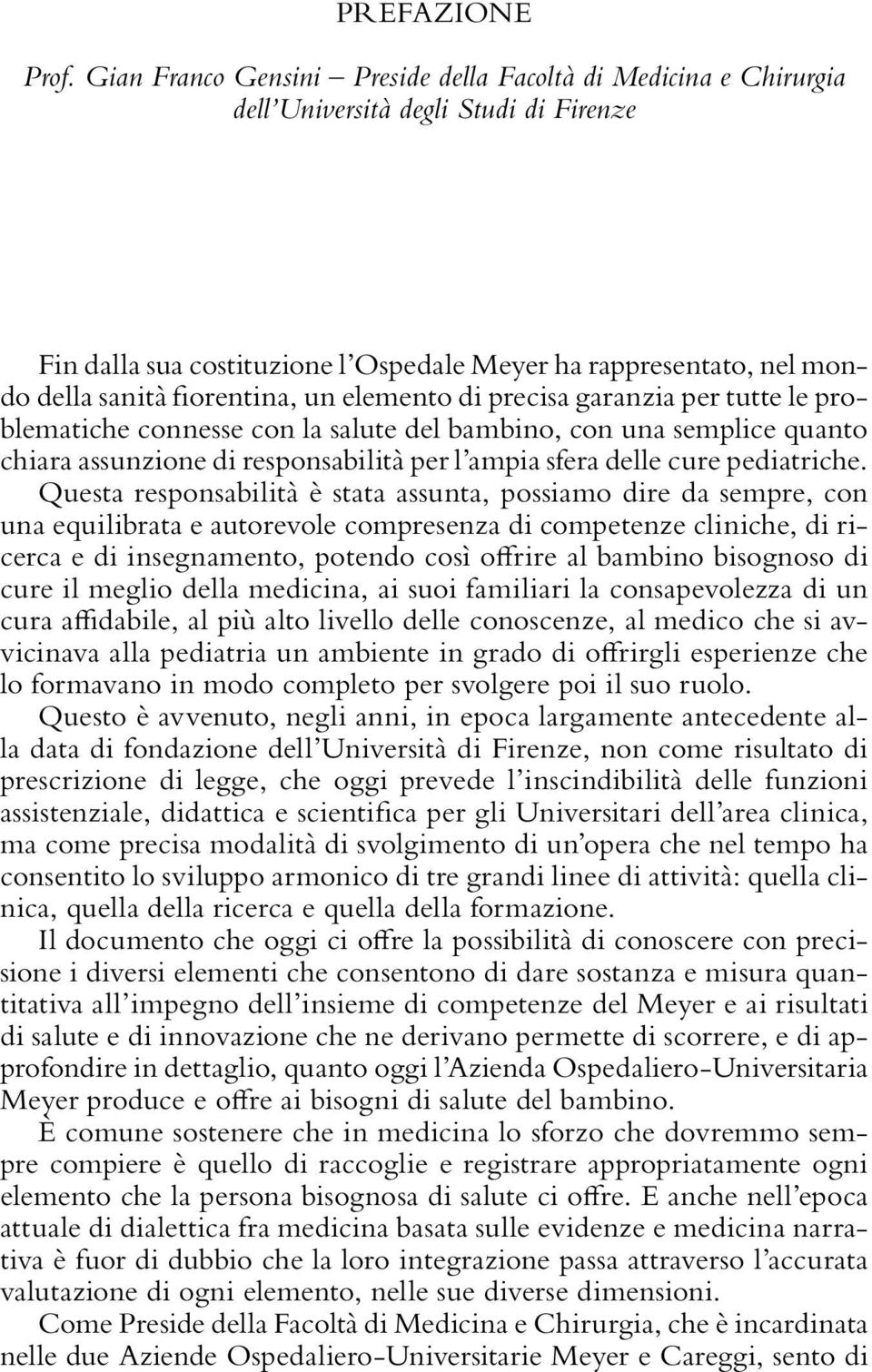 fiorentina, un elemento di precisa garanzia per tutte le problematiche connesse con la salute del bambino, con una semplice quanto chiara assunzione di responsabilità per l ampia sfera delle cure