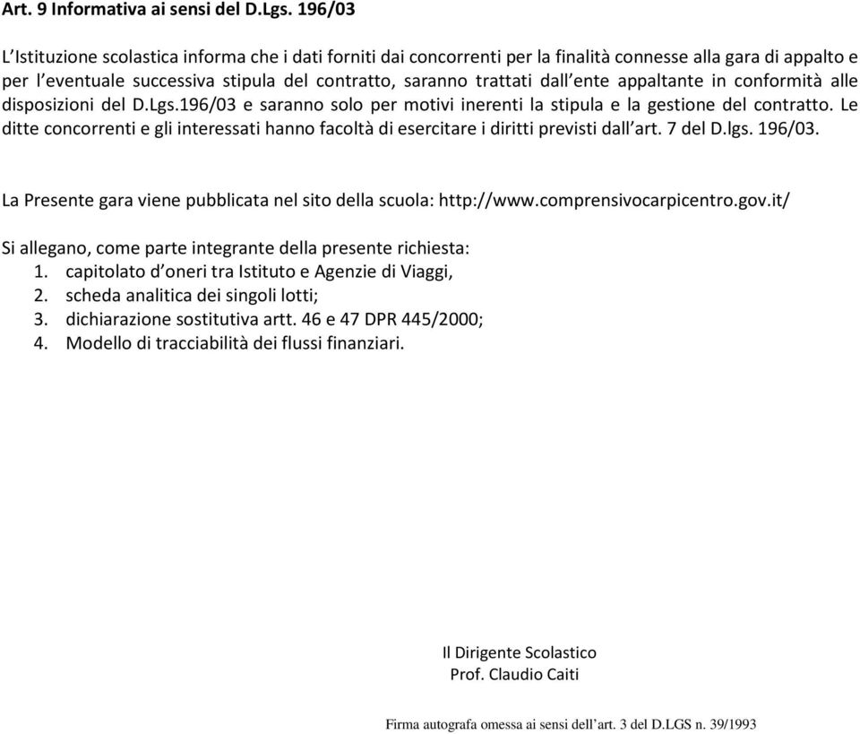 appaltante in conformità alle disposizioni del D.Lgs.196/03 e saranno solo per motivi inerenti la stipula e la gestione del contratto.