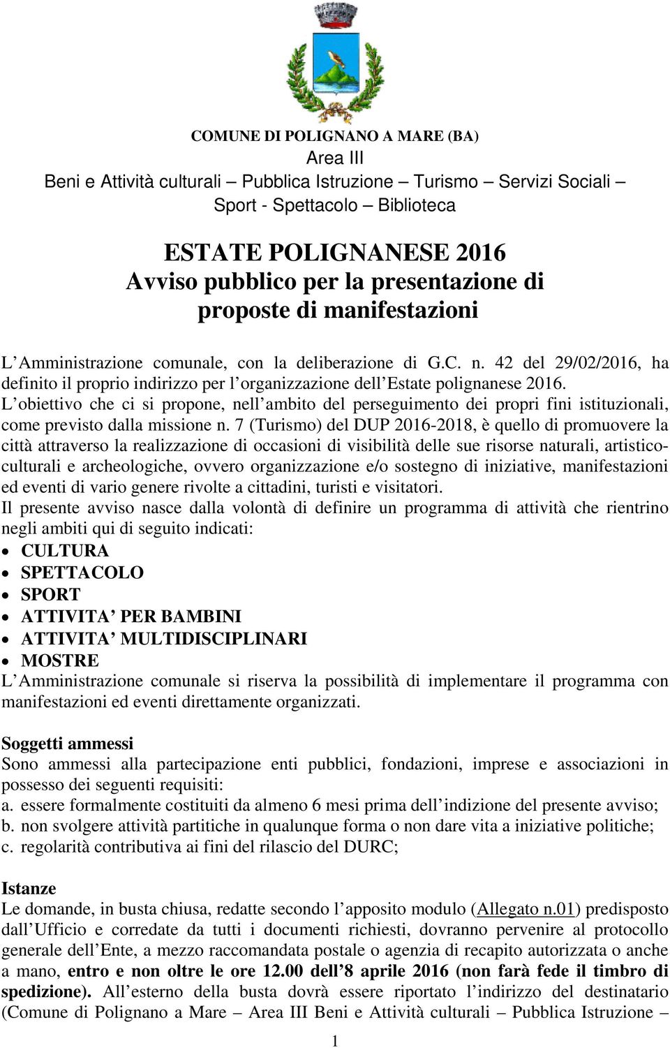 L obiettivo che ci si propone, nell ambito del perseguimento dei propri fini istituzionali, come previsto dalla missione n.