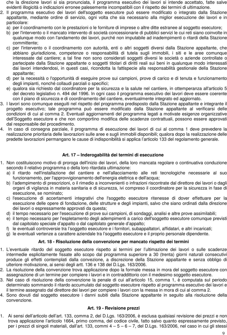 Il programma esecutivo dei lavori dell'soggetto esecutore può essere modificato o integrato dalla Stazione appaltante, mediante ordine di servizio, ogni volta che sia necessario alla miglior