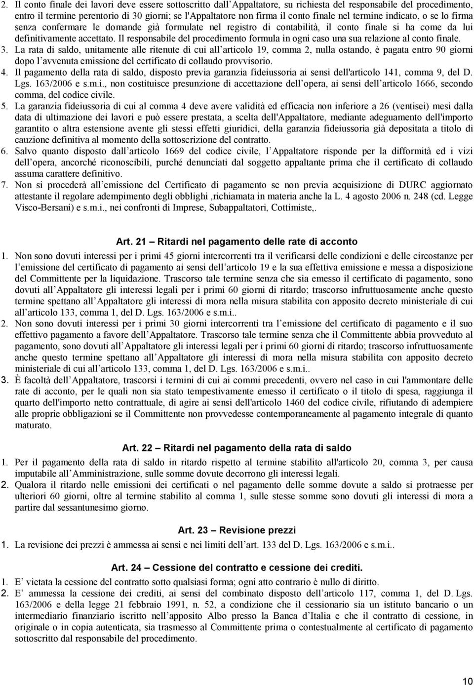 Il responsabile del procedimento formula in ogni caso una sua relazione al conto finale. 3.