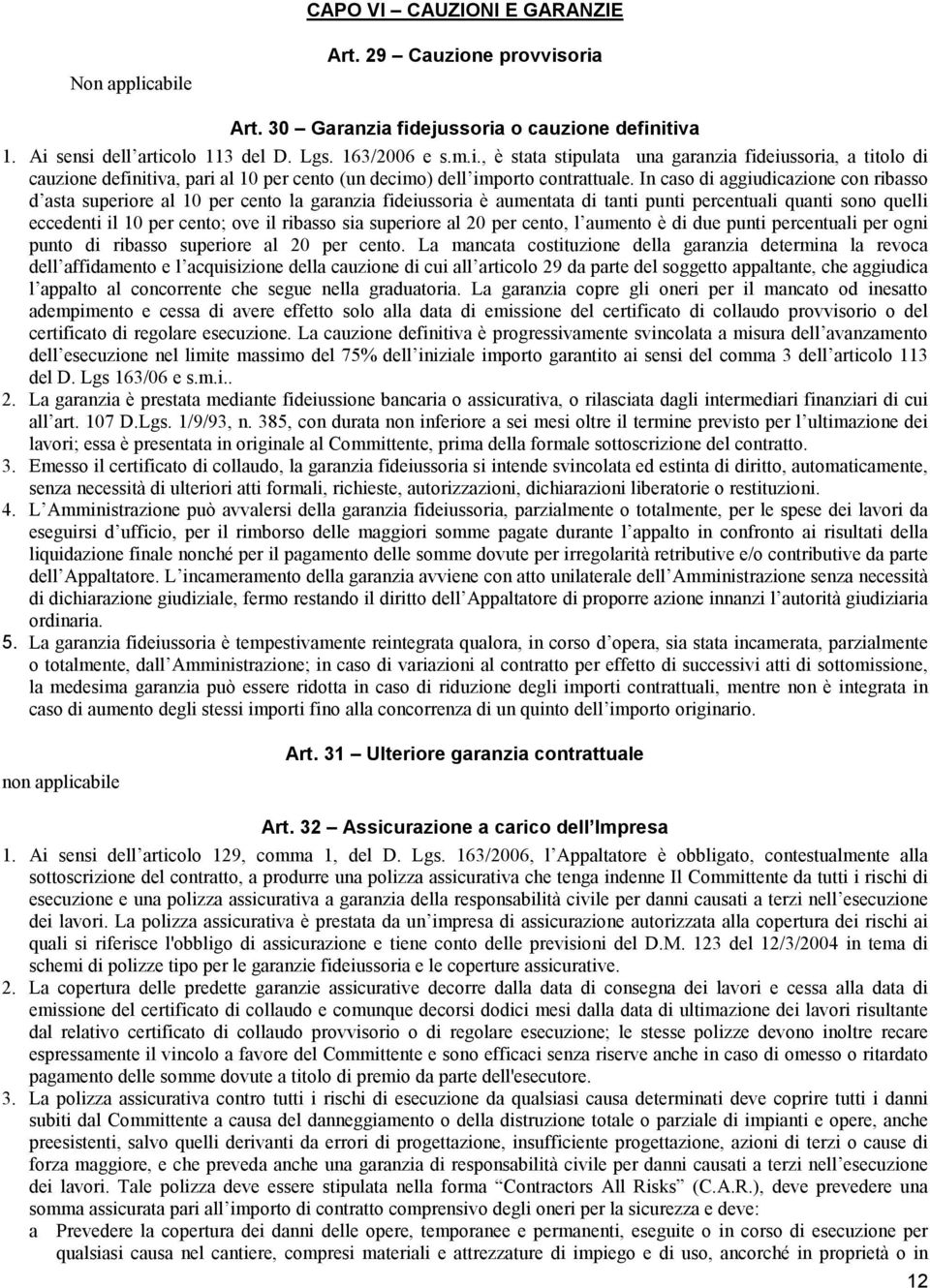 superiore al 20 per cento, l aumento è di due punti percentuali per ogni punto di ribasso superiore al 20 per cento.