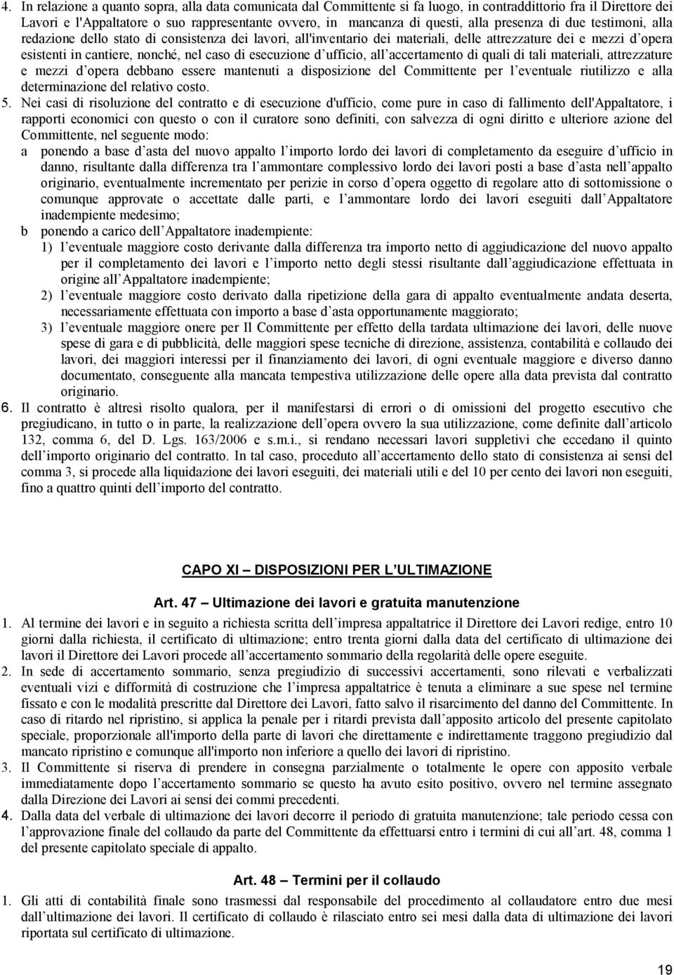 esecuzione d ufficio, all accertamento di quali di tali materiali, attrezzature e mezzi d opera debbano essere mantenuti a disposizione del Committente per l eventuale riutilizzo e alla