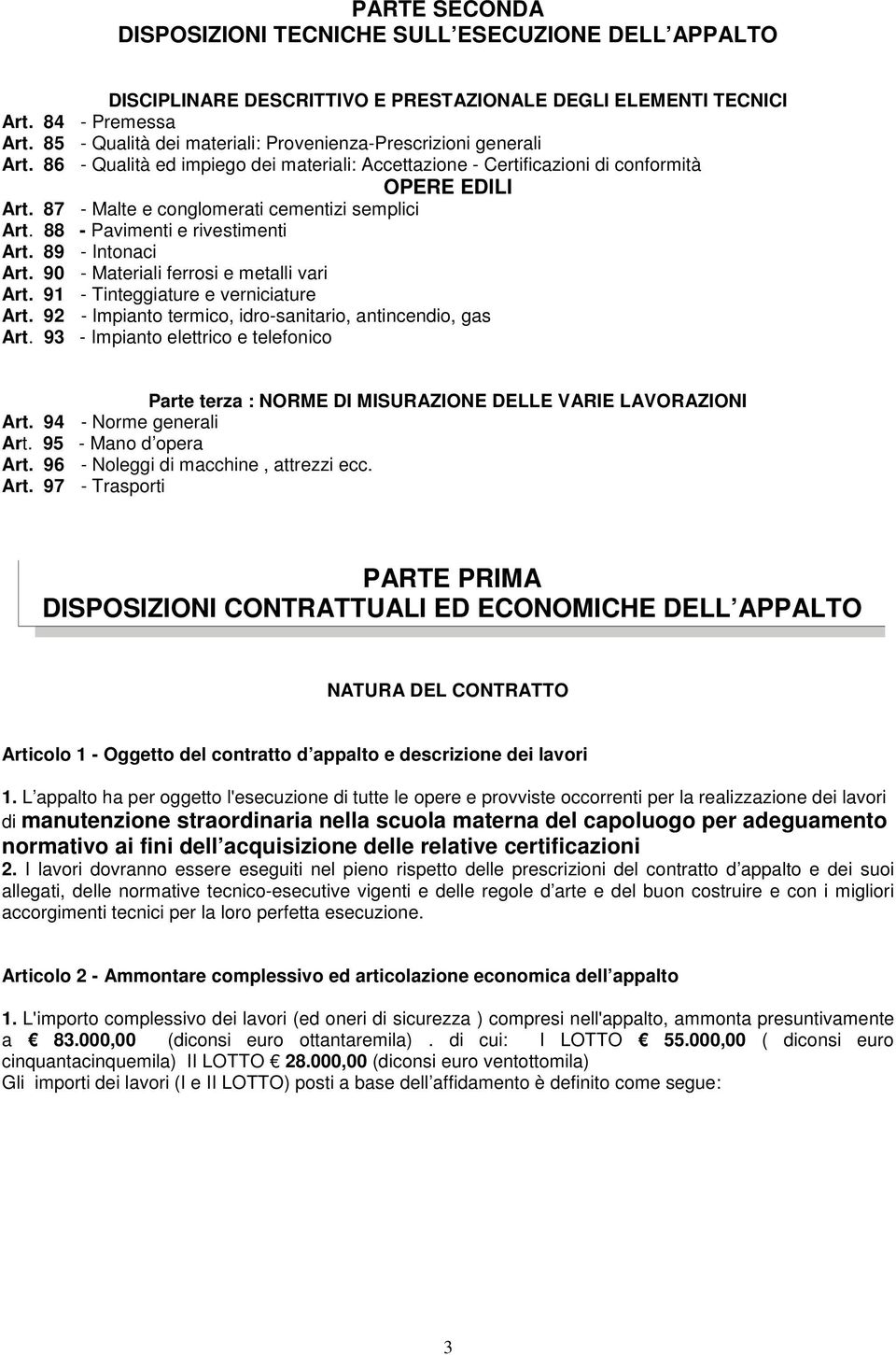 87 - Malte e conglomerati cementizi semplici Art. 88 - Pavimenti e rivestimenti Art. 89 - Intonaci Art. 90 - Materiali ferrosi e metalli vari Art. 91 - Tinteggiature e verniciature Art.