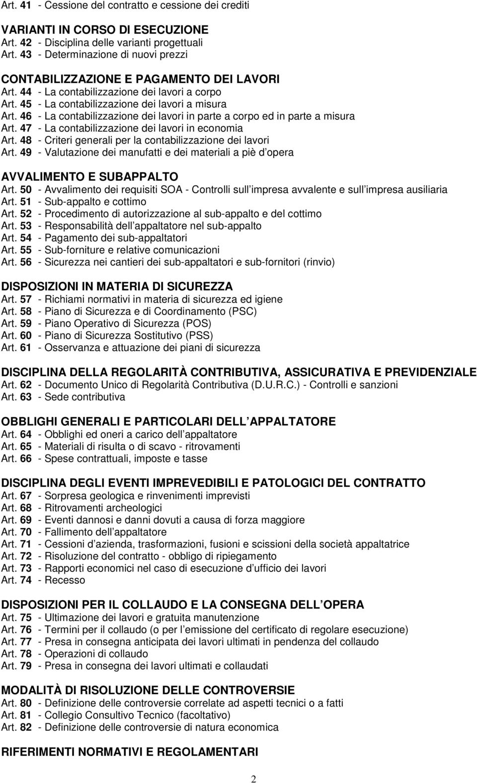 46 - La contabilizzazione dei lavori in parte a corpo ed in parte a misura Art. 47 - La contabilizzazione dei lavori in economia Art. 48 - Criteri generali per la contabilizzazione dei lavori Art.