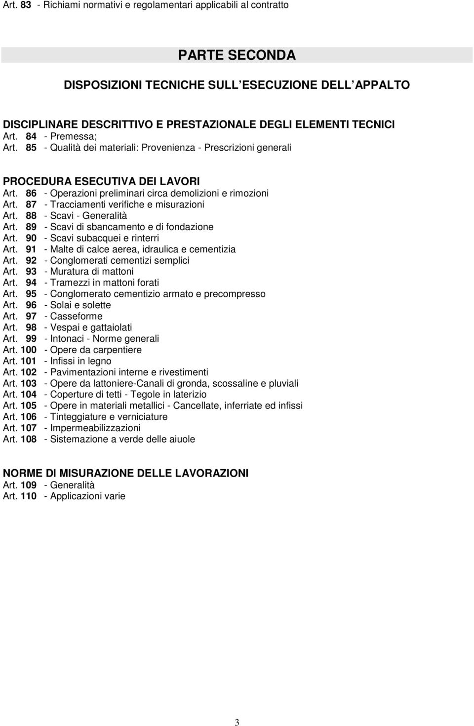 87 - Tracciamenti verifiche e misurazioni Art. 88 - Scavi - Generalità Art. 89 - Scavi di sbancamento e di fondazione Art. 90 - Scavi subacquei e rinterri Art.