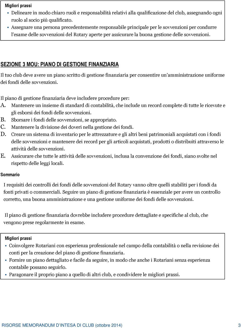 SEZIONE 3 MOU: PIANO DI GESTIONE FINANZIARIA Il tuo club deve avere un piano scritto di gestione finanziaria per consentire un amministrazione uniforme dei fondi delle sovvenzioni.