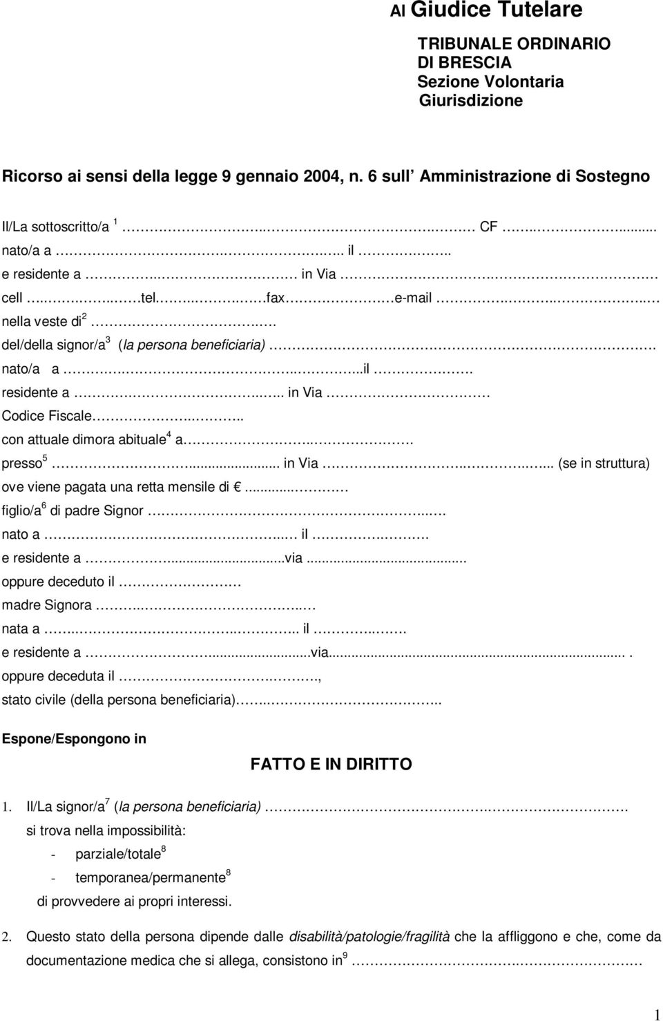 ... con attuale dimora abituale 4 a... presso 5... in Via....... (se in struttura) ove viene pagata una retta mensile di... figlio/a 6 di padre Signor... nato a.. il.. e residente a...via.