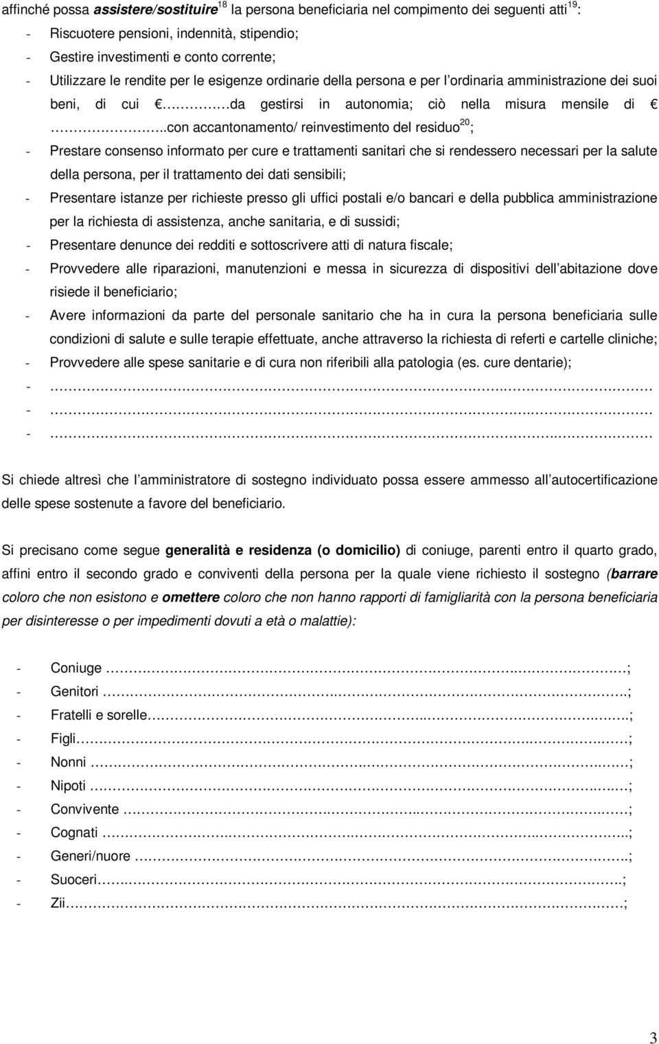 .con accantonamento/ reinvestimento del residuo 20 ; - Prestare consenso informato per cure e trattamenti sanitari che si rendessero necessari per la salute della persona, per il trattamento dei dati