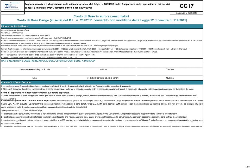 it - e-mail: crcarraraonline@crcarrara.it - Cod. SWIFT: RICAIT3C Iscritta all Albo delle Banche con il n 6110.