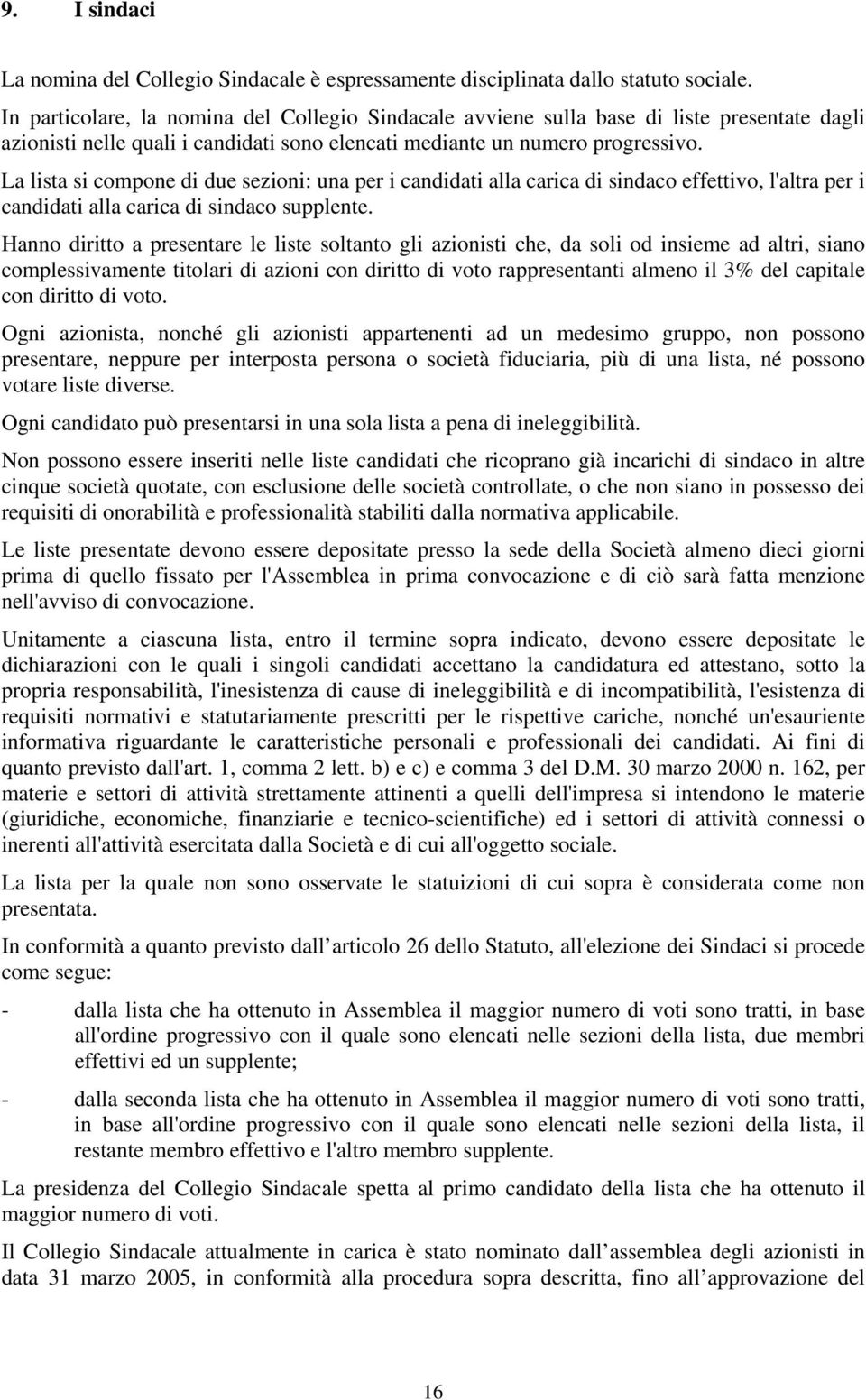 La lista si compone di due sezioni: una per i candidati alla carica di sindaco effettivo, l'altra per i candidati alla carica di sindaco supplente.