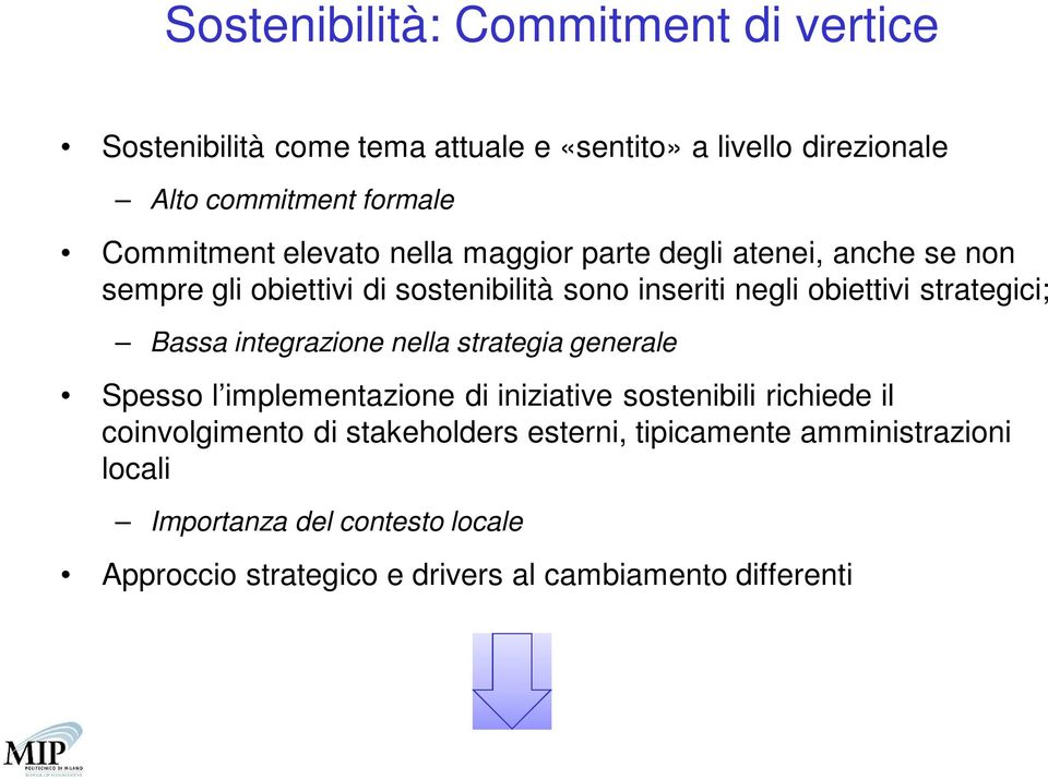 strategici; Bassa integrazione nella strategia generale Spesso l implementazione di iniziative sostenibili richiede il coinvolgimento