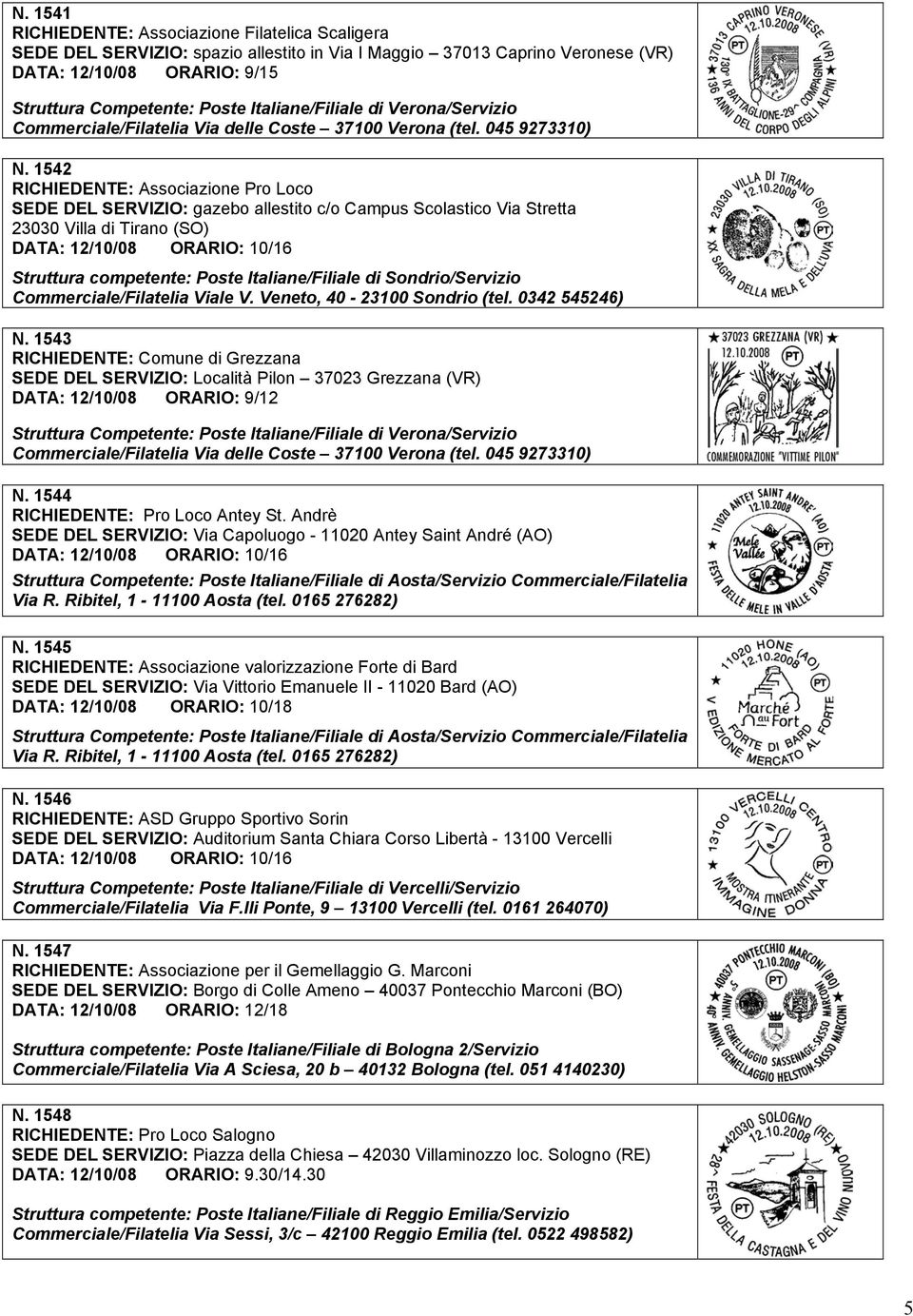 1542 RICHIEDENTE: Associazione Pro Loco SEDE DEL SERVIZIO: gazebo allestito c/o Campus Scolastico Via Stretta 23030 Villa di Tirano (SO) Struttura competente: Poste Italiane/Filiale di