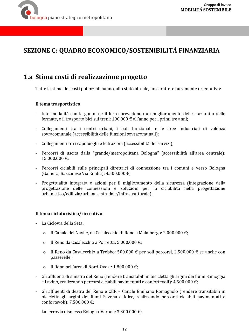 prevedendo un miglioramento delle stazioni o delle fermate, e il trasporto bici sui treni: 100.