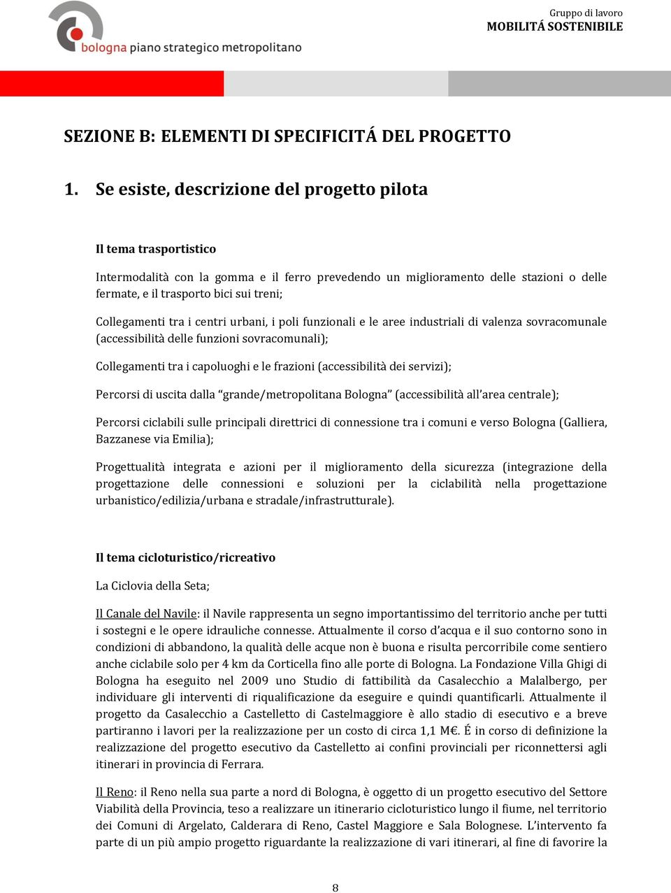 Collegamenti tra i centri urbani, i poli funzionali e le aree industriali di valenza sovracomunale (accessibilità delle funzioni sovracomunali); Collegamenti tra i capoluoghi e le frazioni