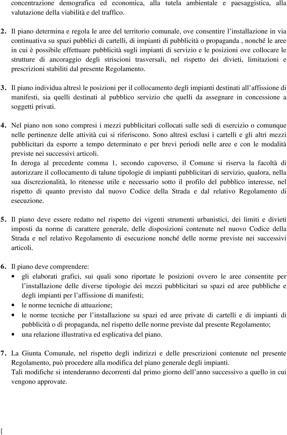 in cui è possibile effettuare pubblicità sugli impianti di servizio e le posizioni ove collocare le strutture di ancoraggio degli striscioni trasversali, nel rispetto dei divieti, limitazioni e