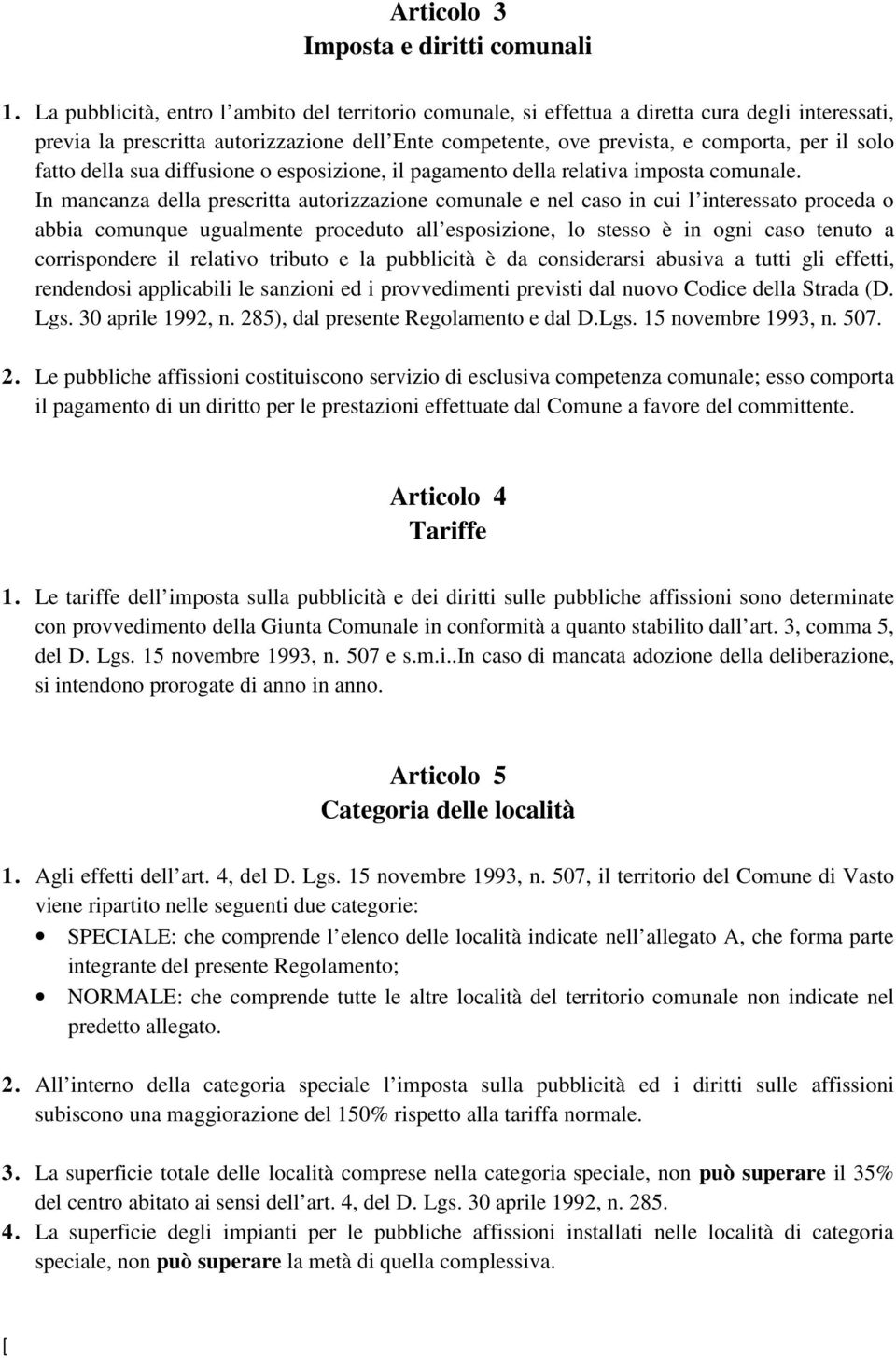 fatto della sua diffusione o esposizione, il pagamento della relativa imposta comunale.