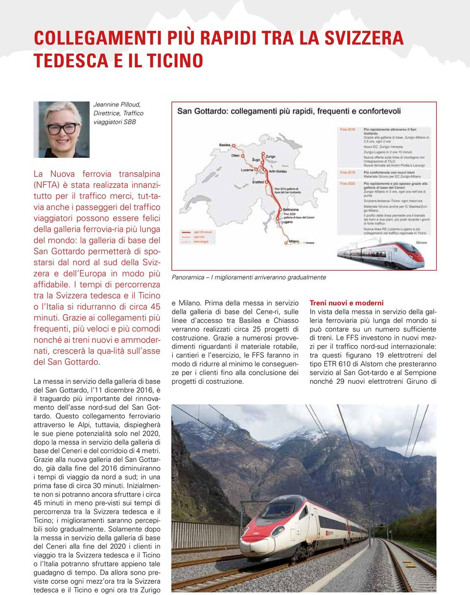 nord al sud della Svizzera e dell Europa in modo più affidabile. I tempi di percorrenza tra la Svizzera tedesca e il Ticino o l Italia si ridurranno di circa 45 minuti.