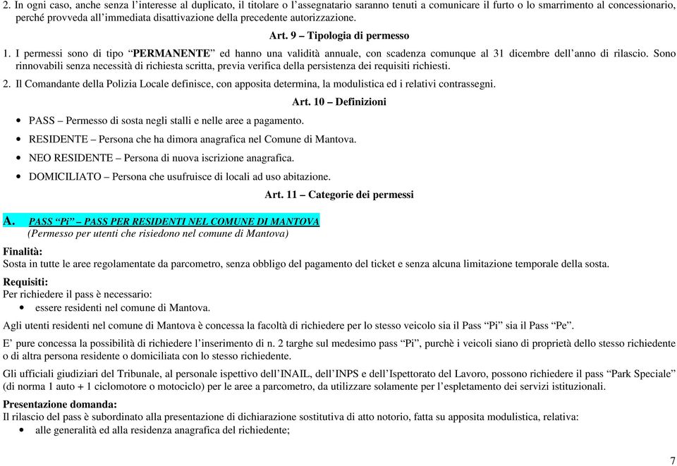 I permessi sono di tipo PERMANENTE ed hanno una validità annuale, con scadenza comunque al 31 dicembre dell anno di rilascio.