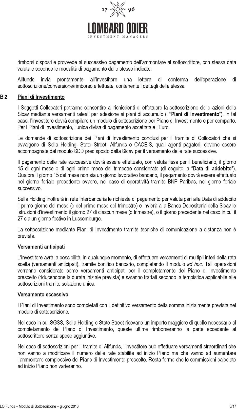 2 Piani di Investimento I Soggetti Collocatori potranno consentire ai richiedenti di effettuare la sottoscrizione delle azioni della Sicav mediante versamenti rateali per adesione ai piani di