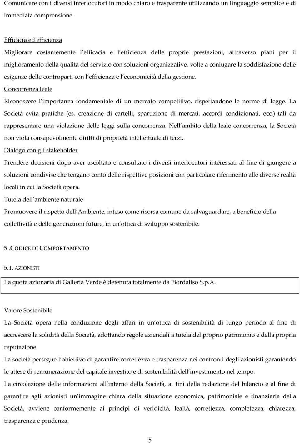 volte a coniugare la soddisfazione delle esigenze delle controparti con l efficienza e l economicità della gestione.