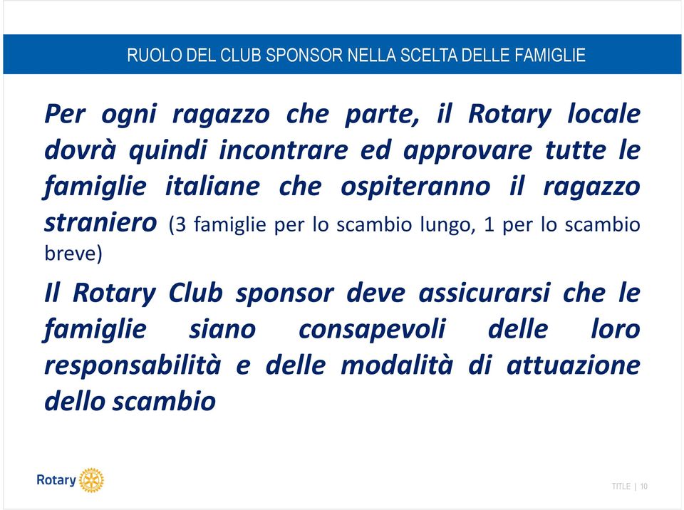 famiglie per lo scambio lungo, 1 per lo scambio breve) Il Rotary Club sponsor deve assicurarsi che le