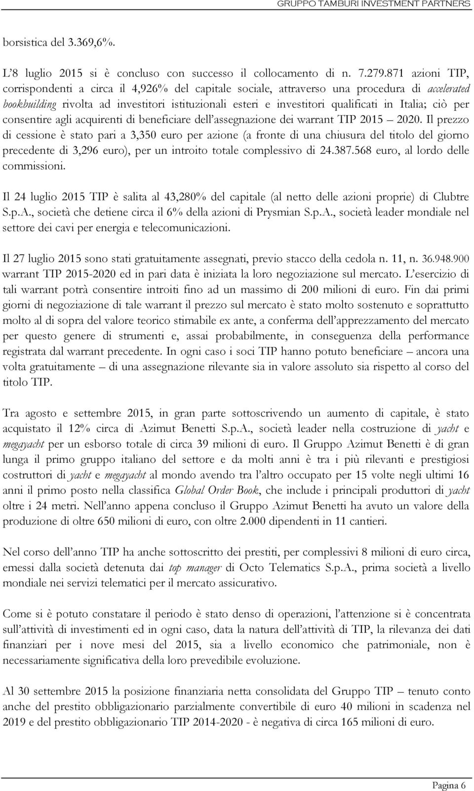 Italia; ciò per consentire agli acquirenti di beneficiare dell assegnazione dei warrant TIP 2015 2020.