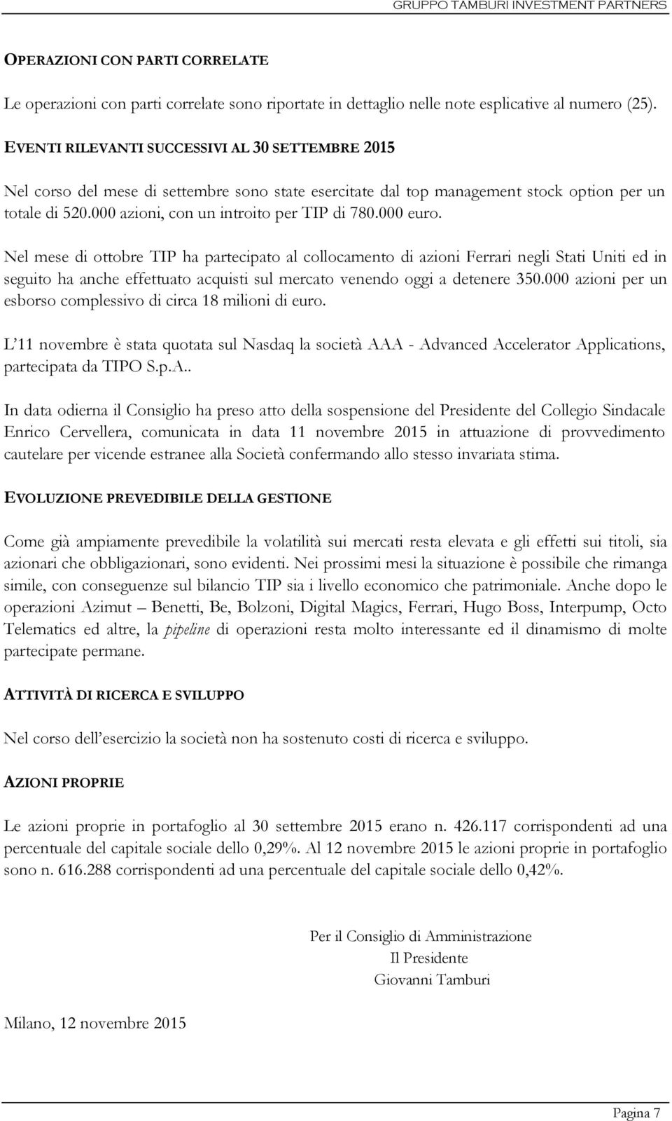 000 euro. Nel mese di ottobre TIP ha partecipato al collocamento di azioni Ferrari negli Stati Uniti ed in seguito ha anche effettuato acquisti sul mercato venendo oggi a detenere 350.