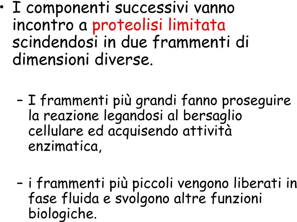 I frammenti più grandi fanno proseguire la reazione legandosi al bersaglio