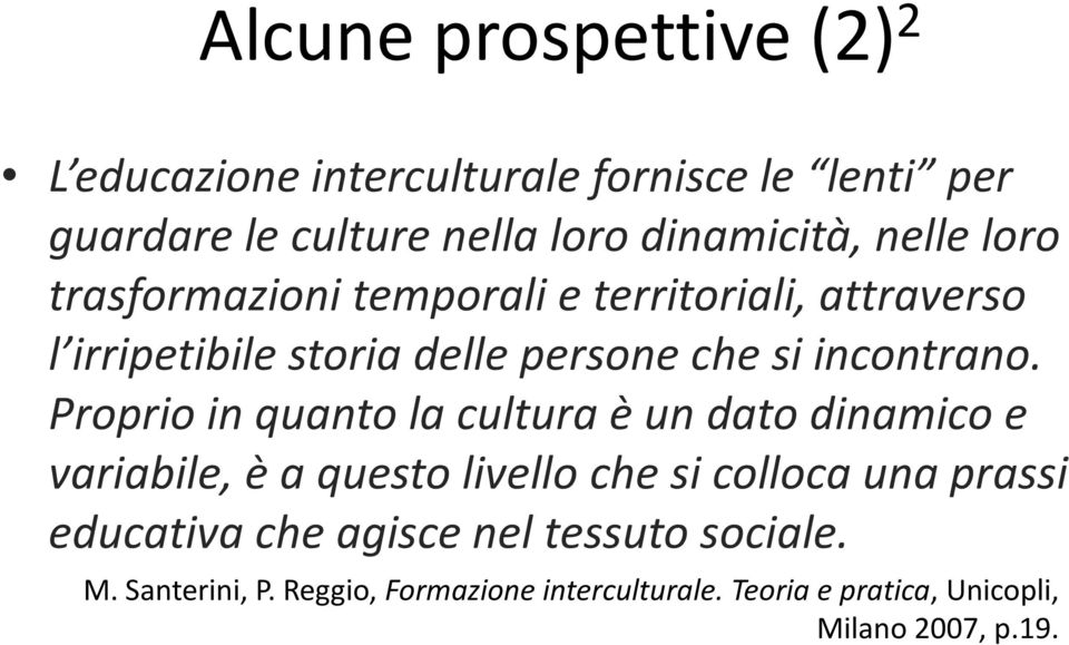 Proprio in quanto la cultura è un dato dinamico e variabile, è a questo livello che si colloca una prassi educativa che