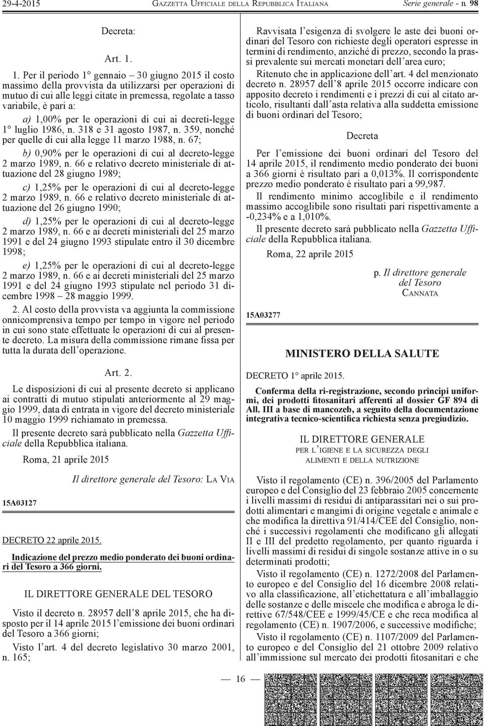 per le operazioni di cui ai decreti-legge 1 luglio 1986, n. 318 e 31 agosto 1987, n. 359, nonché per quelle di cui alla legge 11 marzo 1988, n.