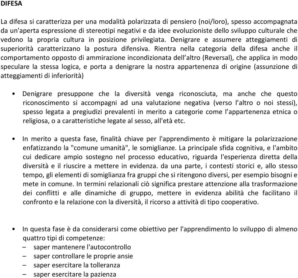 Rientra nella categoria della difesa anche il comportamento opposto di ammirazione incondizionata dell altro (Reversal), che applica in modo speculare la stessa logica, e porta a denigrare la nostra